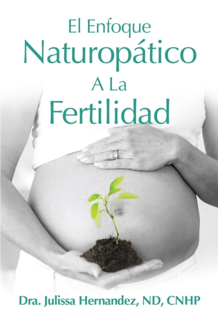 Book cover of: El Enfoque Naturoptica A La Fertilidad. By: Julissa Hernandez