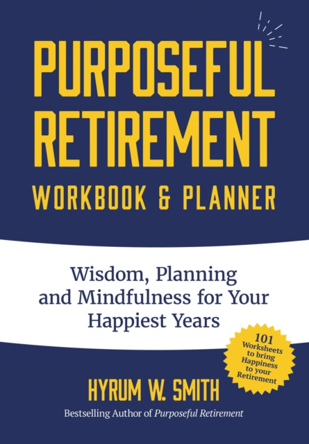 Book cover of: Purposeful Retirement Workbook & Planner. By: Hyrum W. Smith
