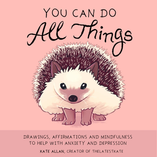 You Can Do All Things, Drawings, Affirmations and Mindfulness to Help With Anxiety and Depression (Gift for women) 9781633538627 Kate Allan