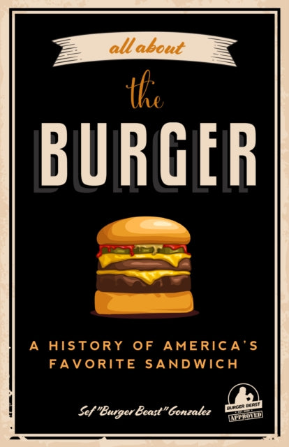 Book cover of: All about the Burger. By: Sef Gonzalez