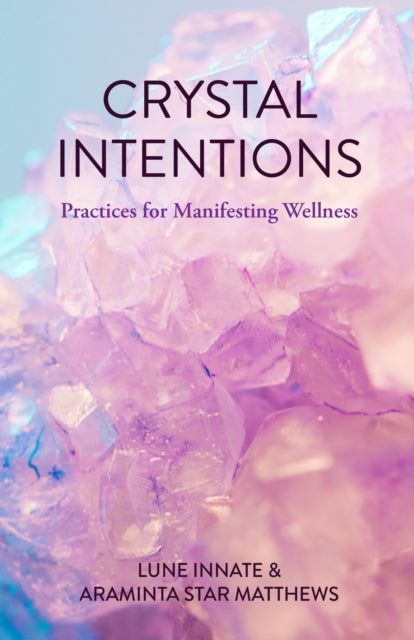 Book cover of: Crystal Intentions. By: Araminta Star Matthews