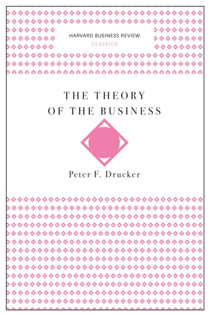 Book cover of: Theory of the Business (Harvard Business Review Classics). By: Peter F. Drucker