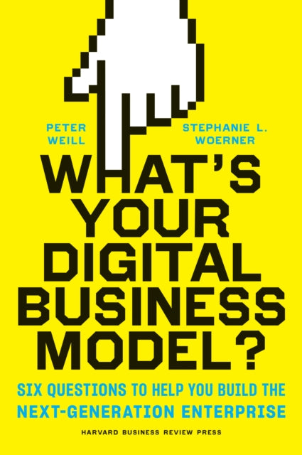 Book cover of: What's Your Digital Business Model?. By: Peter Weill