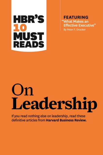 Book cover of: HBR's 10 Must Reads on Leadership (with featured article "What Makes an Effective Executive," by Peter F. Drucker). By: Harvard Business Review