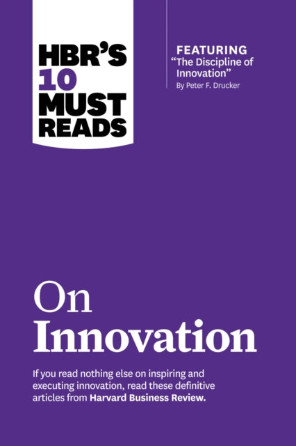 Book cover of: HBR's 10 Must Reads on Innovation (with featured article "The Discipline of Innovation," by Peter F. Drucker). By: Harvard Business Review