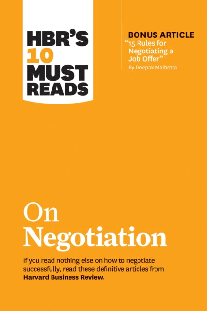 Book cover of: HBR's 10 Must Reads on Negotiation (with bonus article "15 Rules for Negotiating a Job Offer" by Deepak Malhotra). By: Harvard Business Review Harvard Business Review