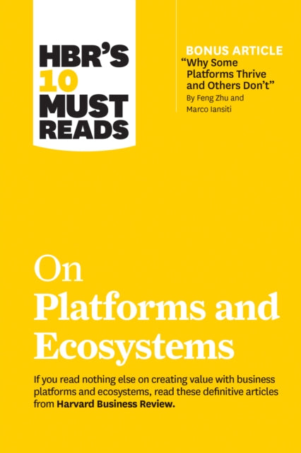 Book cover of: HBR's 10 Must Reads on Platforms and Ecosystems (with bonus article by "Why Some Platforms Thrive and Others Don't" By Feng Zhu and Marco Iansiti). By: Harvard Business Review
