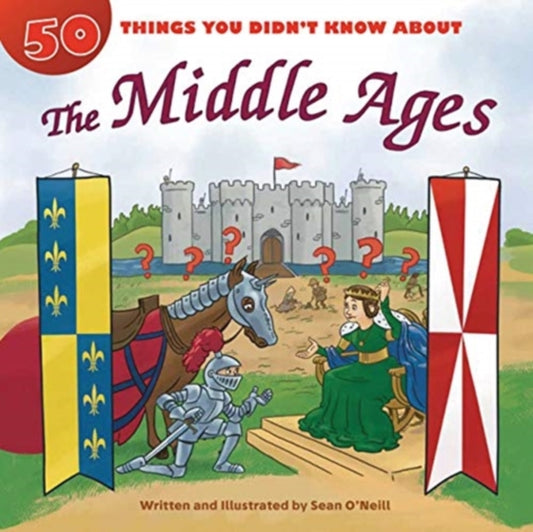 Book cover of: 50 Things You Didn't Know about the Middle Ages. By: Sean O'Neill