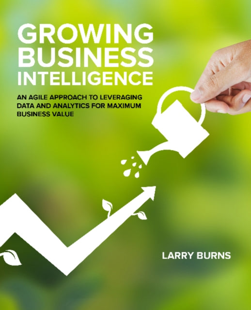 Book cover of: Growing Business Intelligence. By: Larry Burns