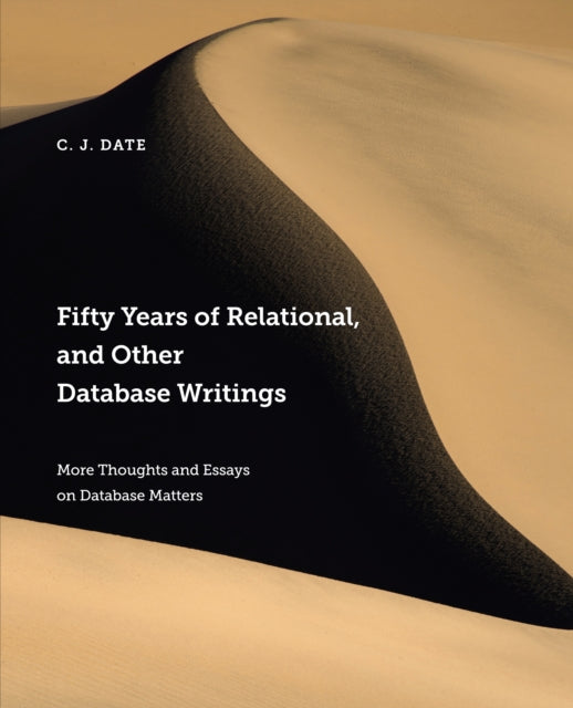 Book cover of: Fifty Years of Relational, and Other Database Writings. By: Chris Date