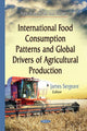 Book cover of: International Food Consumption Patterns & Global Drivers of Agricultural Production. By: James Sergeant