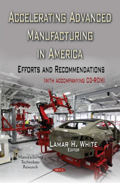 Book cover of: Accelerating Advanced Manufacturing in America. By: Lamar H. White