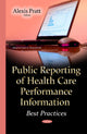 Book cover of: Public Reporting of Health Care Performance Information. By: Alexis Pratt