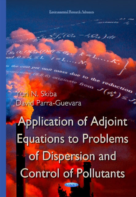 Book cover of: Application of Adjoint Equations to Problems of Dispersion & Control of Pollutants. By: Yuri N. Skiba