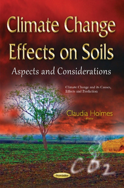 Book cover of: Climate Change Effects on Soils. By: Claudia Holmes