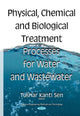 Book cover of: Physical Chemical & Biological Treatment Processes for Water & Wastewater. By: Tushar Kanti Sen