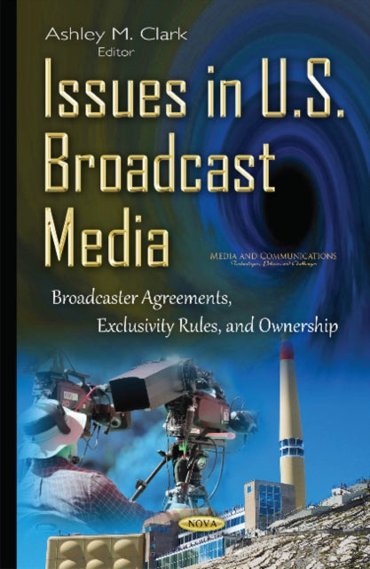 Book cover of: Issues in U.S. Broadcast Media. By: Ashley M. Clark