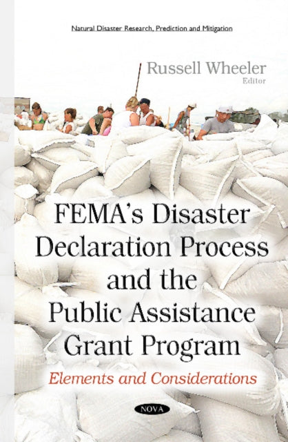 Book cover of: FEMAs Disaster Declaration Process & the Public Assistance Grant Program. By: Russell R. Wheeler