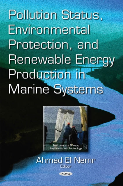 Book cover of: Pollution Status, Environmental Protection & Renewable Energy Production in Marine Systems. By: Ahmed El Nemr