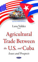 Book cover of: Agricultural Trade between the U.S. & Cuba. By: Lana Valdez