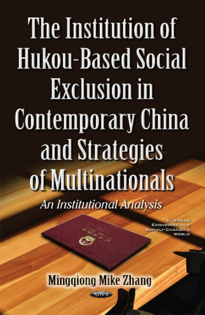 Book cover of: Institution of Hukou-Based Social Exclusion in Contemporary China & Strategies of Multinationals. By: Mingqiong Mike Zhang