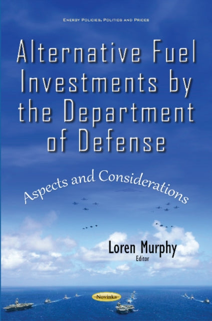 Book cover of: Alternative Fuel Investments by the Department of Defense. By: Loren Murphy