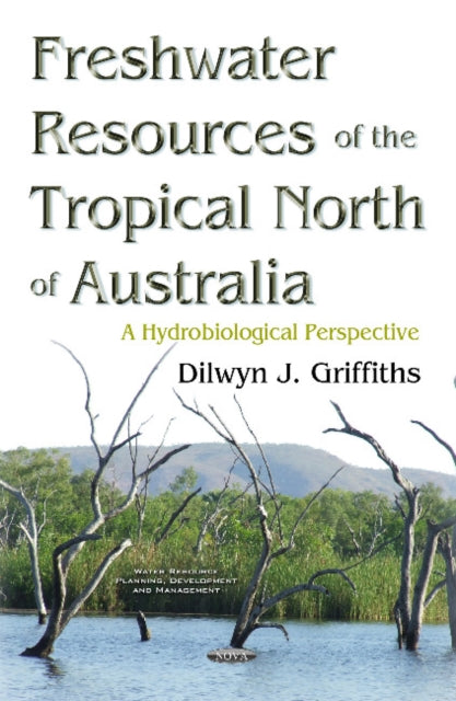 Book cover of: Freshwater Resources of the Tropical North of Australia. By: Dilwyn J. Griffiths
