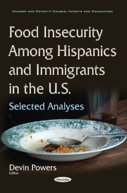 Book cover of: Food Insecurity Among Hispanics & Immigrants in the U.S.. By: Devin Powers