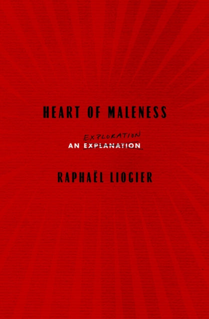 Book cover of: Heart of Maleness. By: Raphaël Liogier