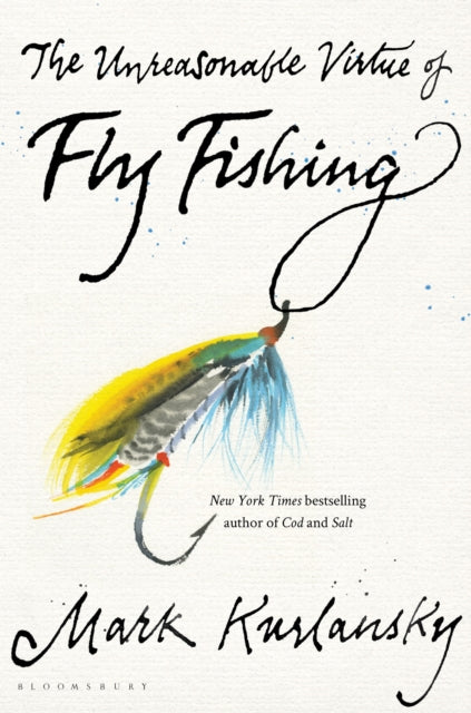 Book cover of: Unreasonable Virtue of Fly Fishing. By: Mark Kurlansky