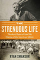 Book cover of: Strenuous Life. By: Ryan Swanson