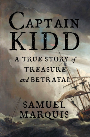 Captain Kidd, A True Story of Treasure and Betrayal