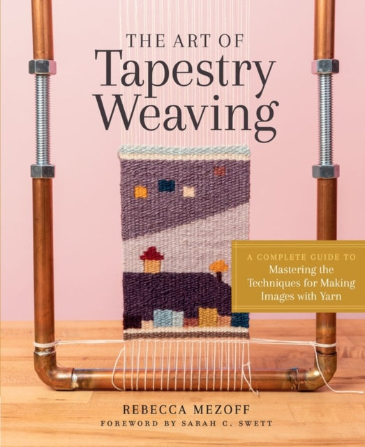 Book cover of: Art of Tapestry Weaving. By: Rebecca Mezoff