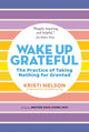 Book cover of: Wake Up Grateful. By: Kristi Nelson