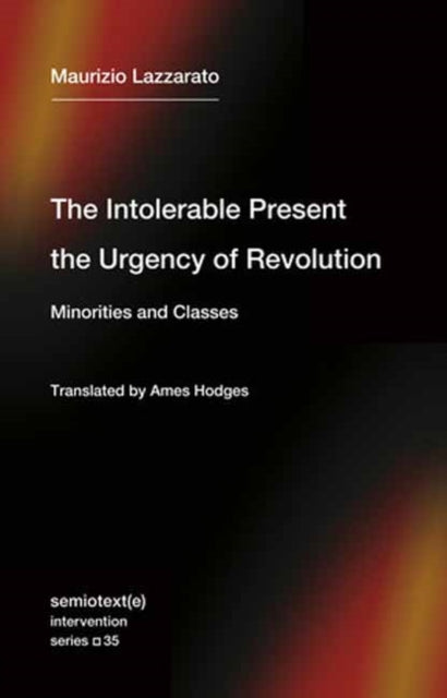 Book cover of: Intolerable Present, the Urgency of Revolution. By: Maurizio Lazzarato