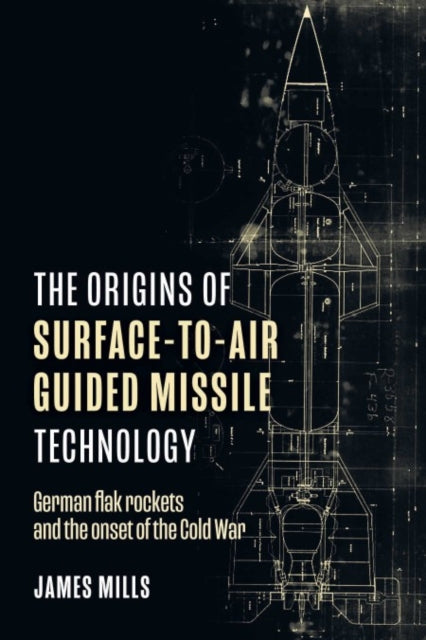 Book cover of: Origins of Surface-to-Air Guided Missile Technology. By: James Mills