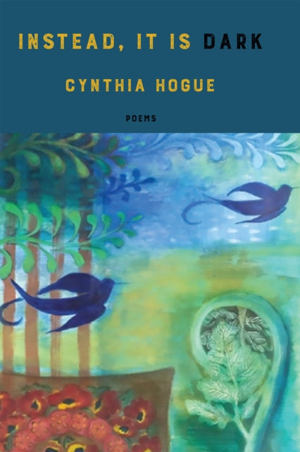 Book cover of: instead, it is dark. By: Cynthia Hogue