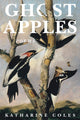 Book cover of: Ghost Apples. By: Katharine Coles