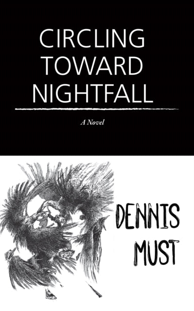 Book cover of: Circling Toward Nightfall. By: Dennis Must
