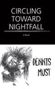 Book cover of: Circling Toward Nightfall. By: Dennis Must