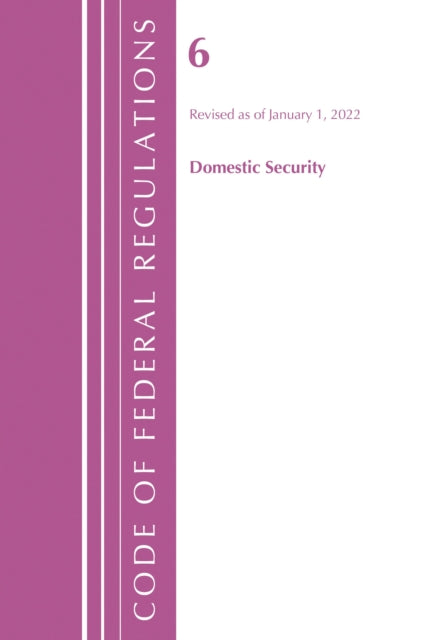 Book cover of: Code of Federal Regulations, Title 06 Domestic Security, January 1, 2022. By: Office Of The Federal Register (U.S.)