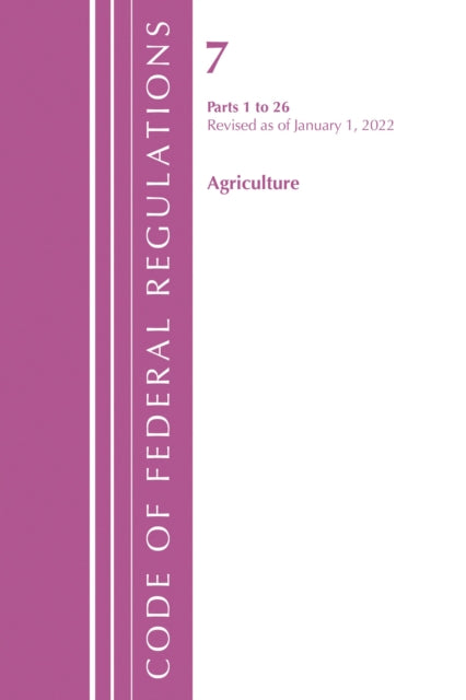 Book cover of: Code of Federal Regulations, Title 07 Agriculture 1-26, Revised as of January 1, 2022. By: Office Of The Federal Register (U.S.)