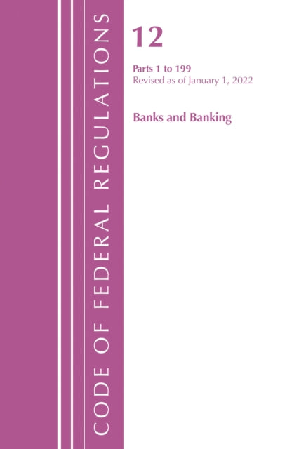 Book cover of: Code of Federal Regulations, Title 12 Banks and Banking 1-199, Revised as of January 1, 2022. By: Office Of The Federal Register (U.S.)