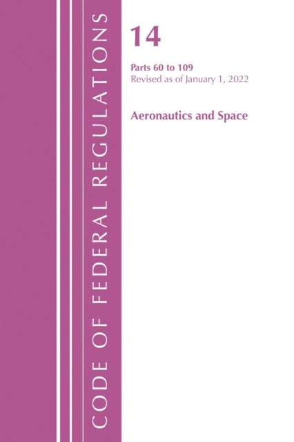 Book cover of: Code of Federal Regulations, Title 14 Aeronautics and Space 60-109, Revised as of January 1, 2021. By: Office Of The Federal Register (U.S.)