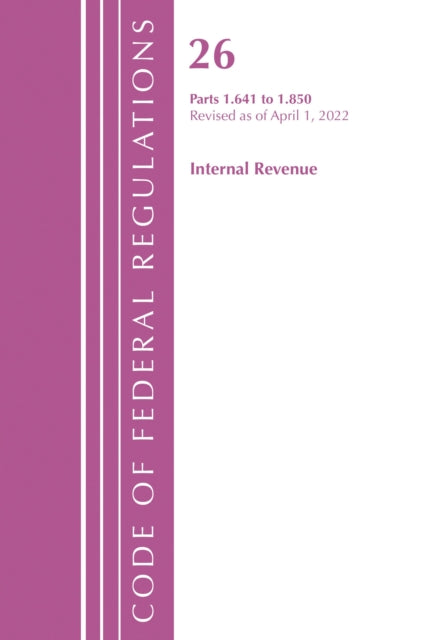 Book cover of: Code of Federal Regulations, Title 26 Internal Revenue 1.641-1.850, Revised as of April 1, 2022. By: Office Of The Federal Register (U.S.)