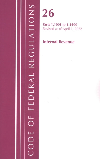 Book cover of: Code of Federal Regulations, Title 26 Internal Revenue 1.1001-1.1400, Revised as of April 1, 2022. By: Office Of The Federal Register (U.S.)