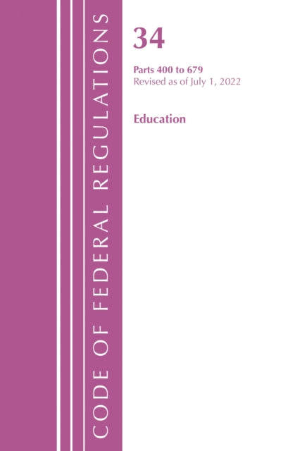 Book cover of: Code of Federal Regulations, Title 34 Education 400-679, Revised as of July 1, 2022. By: Office Of The Federal Register (U.S.)