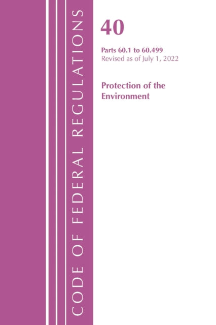 Book cover of: Code of Federal Regulations, Title 40 Protection of the Environment 60.1-60.499, Revised as of July 1, 2022. By: Office Of The Federal Register (U.S.)