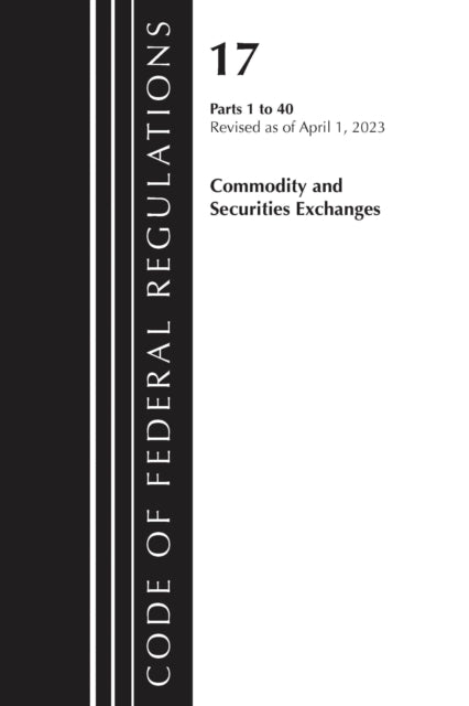 Book cover of: Code of Federal Regulations, Title 17 Commodity and Securities Exchanges 1-40 2023. By: Office Of The Federal Register (U.S.)