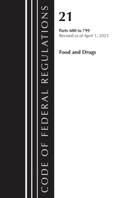 Book cover of: Code of Federal Regulations, Title 21 Food and Drugs 600-799, 2023. By: Office Of The Federal Register (U.S.)